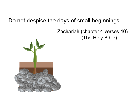 Do not despise the day of small beginnings